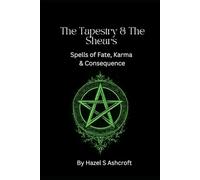 The Tapestry & The Shears: Spells of Fate, Karma & Consequence (The Unseen Current)