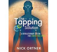 The Tapping Solution: A Revolutionary System for Stress-Free Living