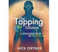 The Tapping Solution: A Revolutionary System for Stress-Free Living by Nick Ortner (2013-03-02)