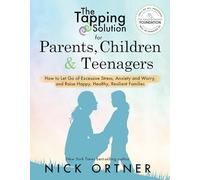 The Tapping Solution for Parents, Children & Teenagers: How to Let Go of Excessive Stress, Anxiety and Worry and Raise Happy, Healthy, Resilient Families