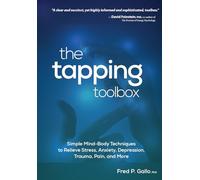 The Tapping Toolbox: Simple Mind-Body Techniques to Relieve Stress, Anxiety, Depression, Trauma, Pain, and More: Simple Body-Based Techniques to ... Anxiety, Depression, Trauma, Pain, and More