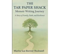 THE TAR PAPER SHACK: Memoir Writing Journey: A Story of Family, Faith, and Resilience