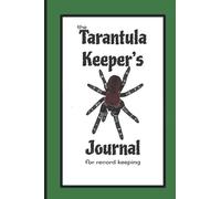 The Tarantula Keeper's Journal for Record Keeping: A tarantula husbandry & care logbook