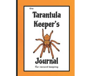 The Tarantula Keeper's Journal for Record Keeping: A tarantula husbandry & care logbook