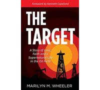 The Target: A Story of Love, Faith, and a Supernatural Life in the Oil Field