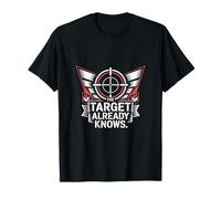 The Target Already Knows Precision Shooter T-Shirt