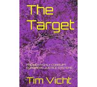 The Target: FACING HYGHLY CORRUPT EUROPEAN JUSTICE SYSTEMS