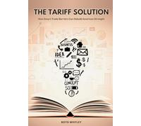 The Tariff Solution: How Smart Trade Barriers Can Rebuild American Strength
