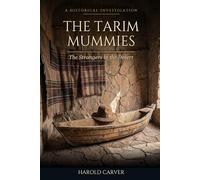 The Tarim Mummies: The Strangers in the Desert