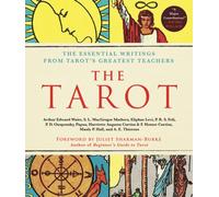 The Tarot: A Collection of Secret Wisdom from Tarot's Mystical Origins : The Essential Writings from Tarot's Greatest Teachers