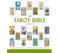 The Tarot Bible: The Definitive Guide to the Cards and Spreads Volume 7 (Mind Body Spirit Bibles)