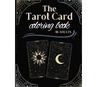 The Tarot Card Coloring Book for Adults, Coloring Tarot Cards with Meanings on Them: The Ultimate Guide to Tarot Card Meanings & Coloring