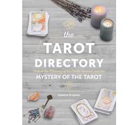 The Tarot Directory: Unlock the Meaning of the Cards, Spreads, and the Mystery of the Tarot: 6 (Spiritual Directories)
