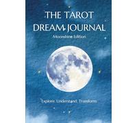THE TAROT DREAM JOURNAL MOONSHINE EDITION: Explore. Understand. Transform.