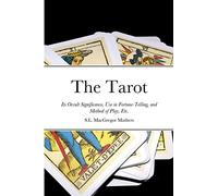 The Tarot – Its Occult Significance, Use in Fortune-Telling, and Method of Play, Etc. – Lulu