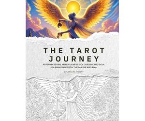 The Tarot Journey: Affirmations, Mindfulness Colouring and Soul Journaling with the Major Arcana