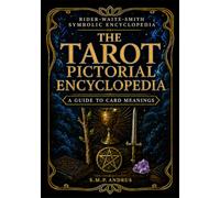 THE TAROT PICTORIAL ENCYCLOPEDIA: A GUIDE TO CARD MEANINGS (Basic Start Up Tarot Card Guides Simplified)
