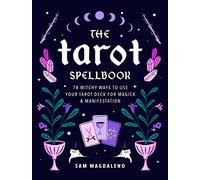 The Tarot Spellbook : 78 Witchy Ways to Use Your Tarot Deck for Magick and Manifestation