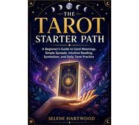 The Tarot Starter Path: A Beginner’s Guide to Card Meanings, Simple Spreads, Intuitive Reading, Symbolism, and Daily Tarot Practice (Mystic Wisdom for Beginners)