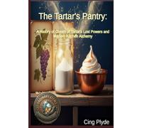 The Tartar's Pantry: A History of Cream of Tartar's Lost Powers and Modern Kitchen Alchemy (Ordinary Items, Extraordinary Uses)