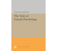 The Task of Gestalt Psychology: 1831 (Princeton Legacy Library)