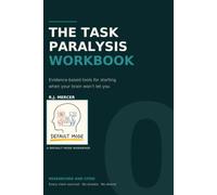 The Task Paralysis Workbook: Evidence Based Tools for Starting When Your Brain Won't Let You