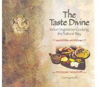 The Taste Divine: Indian Vegetarian Cooking the Natural Way
