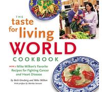 The Taste for Living World Cookbook: More of Mike Milken's Favorite Recipes for Fighting Cancer and Heart Disease