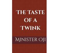 The Taste of a Twink: by Minister Oji. Compiled into this edition by Diablesse