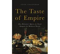 The Taste of Empire: How Britain's Quest for Food Shaped the Modern World