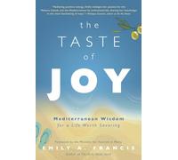 The Taste of Joy: Mediterranean Wisdom for a Life Worth Savoring