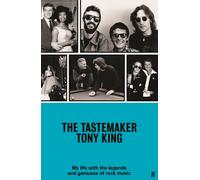 The Tastemaker: My Life with the Legends and Geniuses of Rock Music by Tony King
