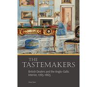 The Tastemakers - British Dealers and the Anglo-Gallic Interior, 1785-1865 (Getty Publications - (Yale))