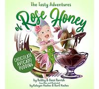 The Tasty Adventures of Rose Honey: Chocolate Avocado Pudding: (Tiny Chefs, Baking with Toddlers)