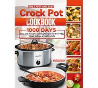 The Tasty and Easy Crock Pot Cookbook: 1000 Days Easy and Mouthwatering Recipes for Everyday Meals to Live a Healthy Life