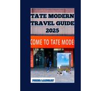 THE TATE MODERN TRAVEL GUIDE 2025: Your Ultimate Guide with Pictures Holding You by Hand (PLACES TO VISIT IN LONDON)
