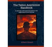 The Tattoo Apprentice Handbook: A self-help informational guide to the beginning of your journey