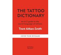 The Tattoo Dictionary: An A-Z guide to the secret language of tattoos