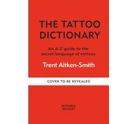 The Tattoo Dictionary : An A-Z guide to the secret language of tattoos
