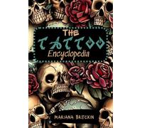 The Tattoo Encyclopedia: 100 Striking Designs for Every Ink Enthusiast