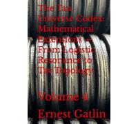 The Tau Universe Codex: Mathematical Extensions - From Logistic Resonance to Tav Topology: Volume 4