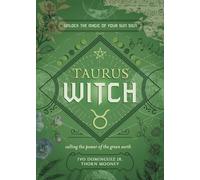 The Taurus Witch: Unlock the Magic of Your Sun Sign (The Witch's Sun Sign Series)