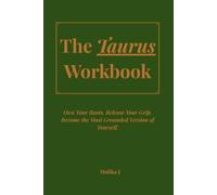 The Taurus Workbook: Own Your Roots. Release Your Grip. Become the Most Grounded Version of Yourself
