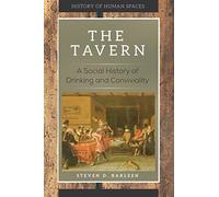 The Tavern: A Social History of Drinking and Conviviality (History of Human Spaces)