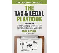 The Tax and Legal Playbook: Game-Changing Solutions To Your Small Business Questions