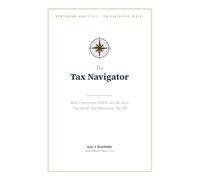 The Tax Navigator: Roth Conversions, RMDs, and the Years That Decide Your Retirement Tax Bill (The Navigator Series)