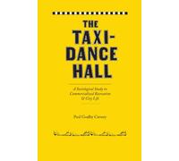 The Taxi-Dance Hall: A Sociological Study in Commercialized Recreation and City Life (University of Chicago Sociological Series)
