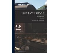 The Tay Bridge: Its History and Construction