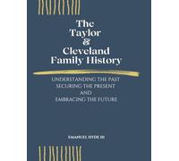 The Taylor/Cleveland Family History: Understanding the Past, Securing the Present while Embracing the Future