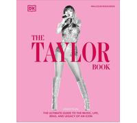 The Taylor Swift Book: The Ultimate Guide to the Music, Life, Eras, and Legacy o